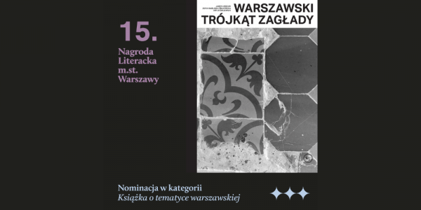 "Warszawski trójkąt Zagłady" - Nominacja do Nagrody Literackiej m.st. Warszawy