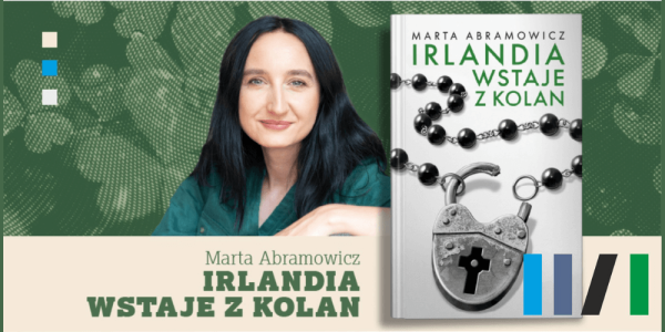 "Irlandia wstaje z kolan" - spotkanie z Martą Abramowicz w Gdyni