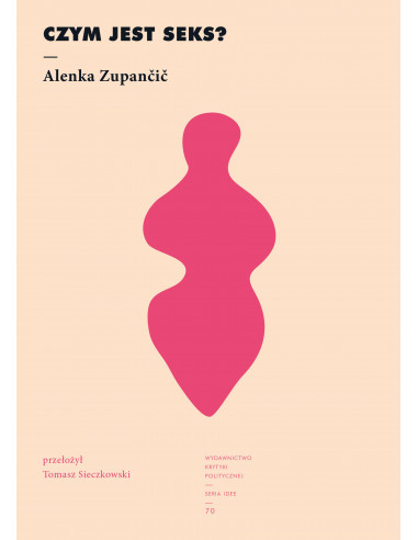Alenka Zupančič: Czym jest seks?