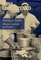 Sowiety od kuchni. Mikojan i sowiecka gastronomia