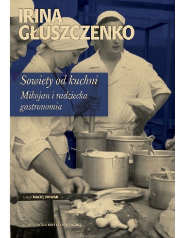 Sowiety od kuchni. Mikojan i sowiecka gastronomia