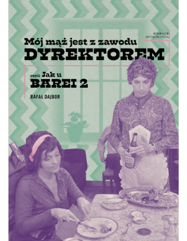 Rafał Dajbor: Mój mąż jest z zawodu dyrektorem, czyli Jak u Barei 2