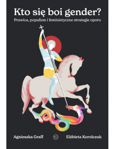 Agnieszka Graff, Elżbieta Korolczuk: Kto się boi gender? Prawica, populizm i feministyczne strategie oporu