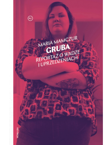 Maria Mamczur: Gruba. Reportaż o wadze i uprzedzeniach