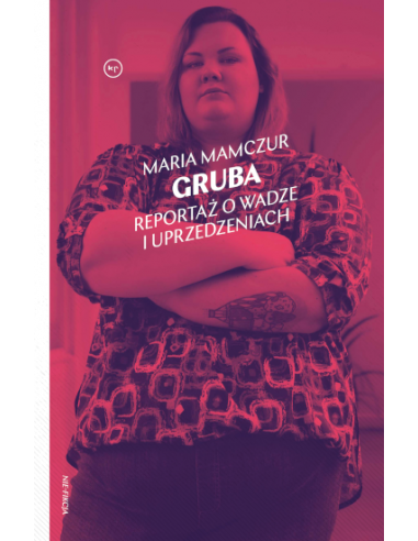 Maria Mamczur: Gruba. Reportaż o wadze i uprzedzeniach