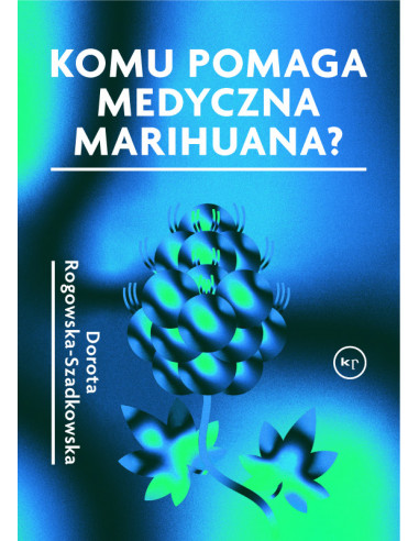 Dorota Rogowska-Szadkowska: Komu pomaga medyczna marihuana