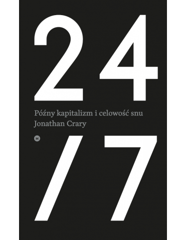 Jonathan Crary: 24/7. Późny kapitalizm i celowość snu okładka