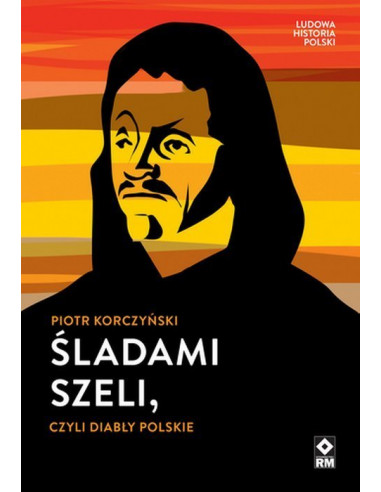 Piotr Korczyński: Śladami Szeli czyli Diabły Polskie