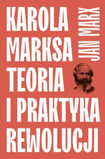 Jan Marx: "Karola Marksa teoria i praktyka rewolucji" okładka