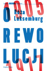 Róża Luksemburg: O rewolucji: 1905, 1917 okładka