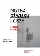 Mistrz dźwięku i ciszy. Luigi Nono