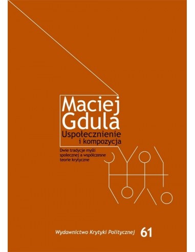 Uspołecznienie i kompozycja. Dwie tradycje myśli społecznej a współczesne teorie krytyczne