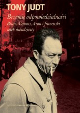Brzemię odpowiedzialności: Blum, Camus, Aron, i francuski wiek dwudziesty