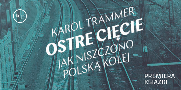 Premiera książki "Ostre cięcie. Jak niszczono polską kolej"