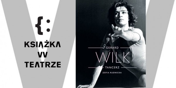 Książka w teatrze: Gerard Wilk. Tancerz