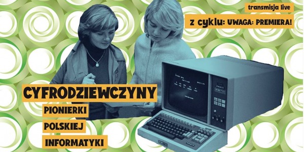 Uwaga: premiera „Cyfrodziewczyn”! Na żywo online!