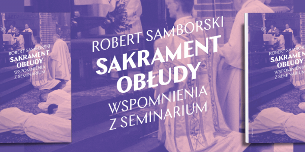 Jak Kościół robi księdza – recenzja książki "Sakrament obłudy. Wspomnienia z seminarium"