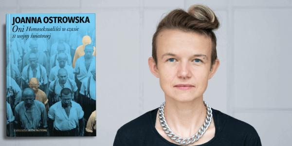 Queerstorie #34 Joanna Ostrowska i "Oni. Homoseksualiści w czasie II wojny światowej"