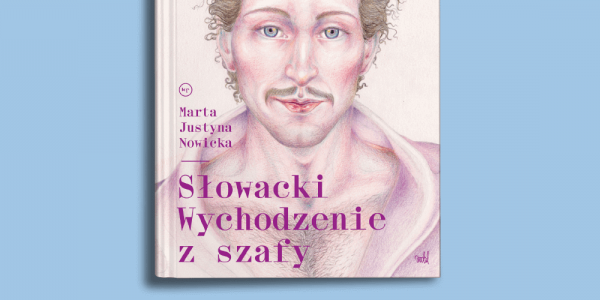 Ciąg dalszy marksistowskiej reinterpretacji dziejów - Polonia Christiana pisze o książce "Słowacki. Wychodzenie z szafy"