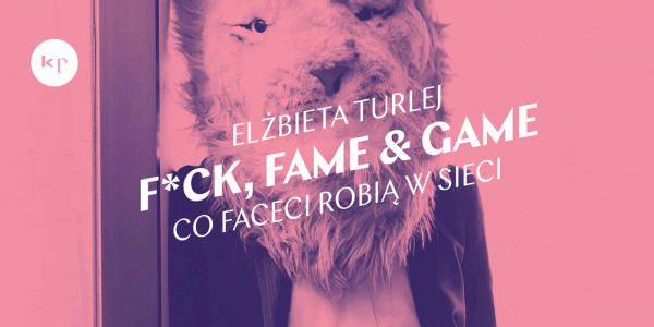 Wieczór autorski wokół książki "F*ck fame and game. Co faceci robią w sieci"