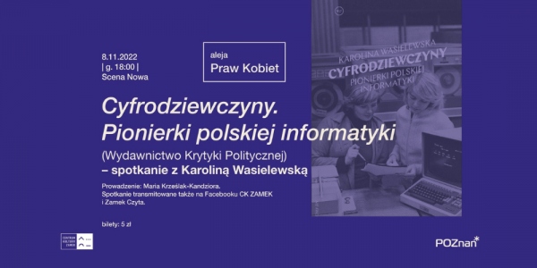 ALEJA PRAW KOBIET / Cyfrodziewczyny. Pionierki polskiej informatyki - spotkanie z Karoliną Wasielewską
