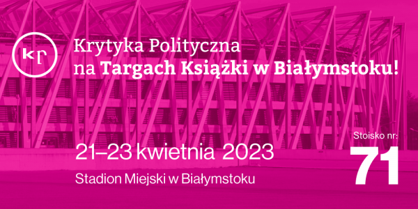Krytyka Polityczna na 10 Targach Książki w Białymstoku!