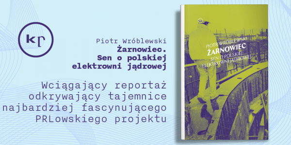 "Żarnowiec. Sen o polskiej elektrowni jądrowej": Spotkanie z Piotrem Wróblewskim w Gdańsku