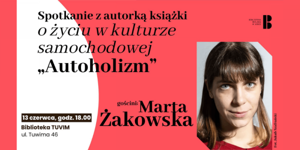 Autoholizm - To się leczy! Spotkanie z Martą Żakowską w Łodzi