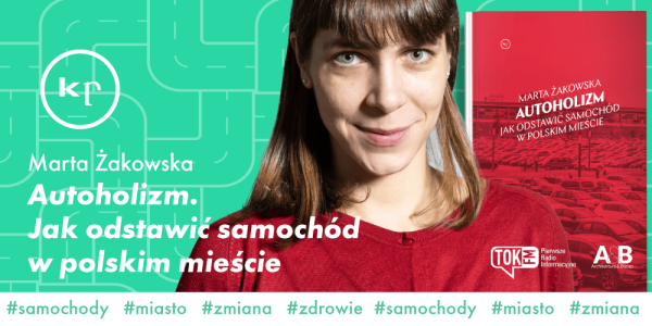 Agora #2 Autoholizm. Jak odstawić samochód w polskim mieście? Spotkanie z Martą Żakowską w Poznaniu