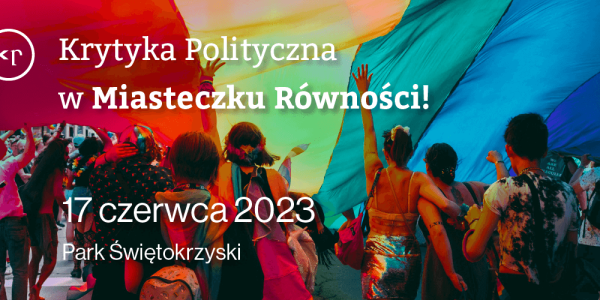 Krytyka Polityczna w Miasteczku Równości 2023!