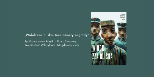 Spotkanie z książką "Widok zza bliska. Inne obrazy zagłady" w warszawskim Muzeum Etnograficznym 