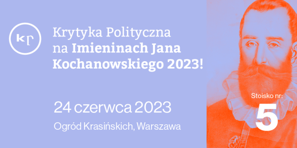 Krytyka Polityczna na Imieninach Jana Kochanowskiego 2023
