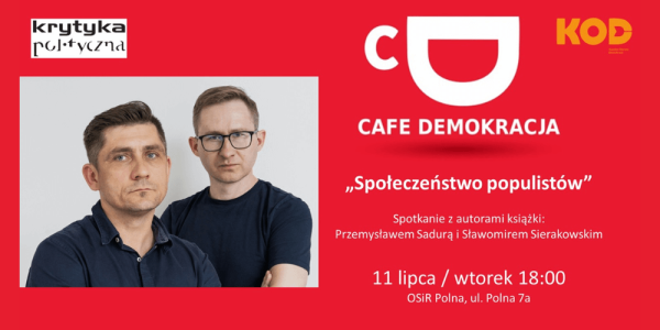 Cafe Demokracja: "Społeczeństwo populistów" - spotkanie z Przemysławem Sadurą i Sławomirem Sierakowskim