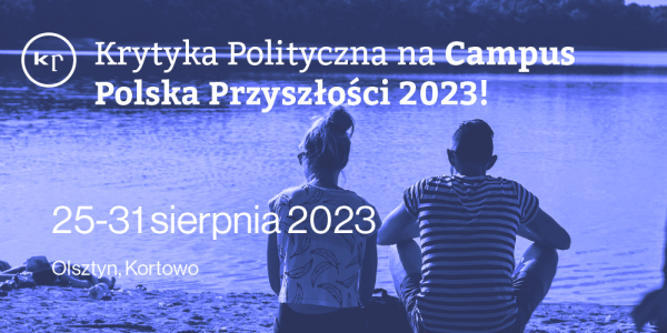 Krytyka Polityczna na Campus Polska Przyszłości 2023!