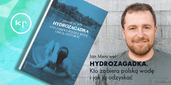 "Hydrozagadka. Kto zabiera polską wodę i jak ją odzyskać" - spotkanie z Janem Mencwelem w Gdańsku