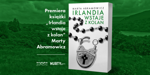 „Irlandia wstaje z kolan” - gdańska premiera nowej książki Marty Abramowicz