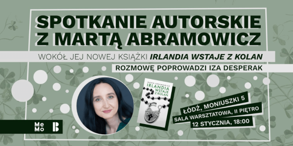 "Irlandia wstaje z kolan" - spotkanie z Martą Abramowicz w Łodzi