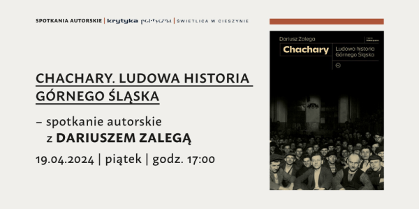 "Chachary. Ludowa historia Górnego Śląska" - spotkanie z Dariuszem Zalegą w Cieszynie