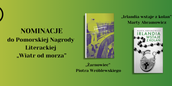 "Irlandia" i "Żarnowiec" w finale Pomorskiej Nagrody Literackiej