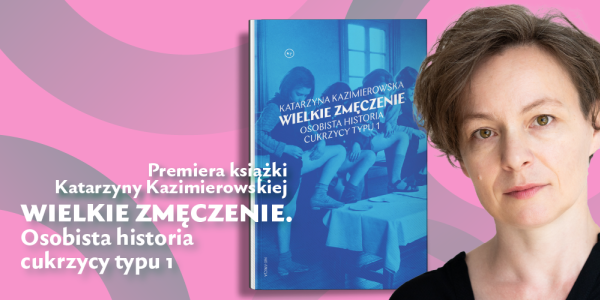 Wielkie zmęczenie. Premiera książki Katarzyny Kazimierowskiej