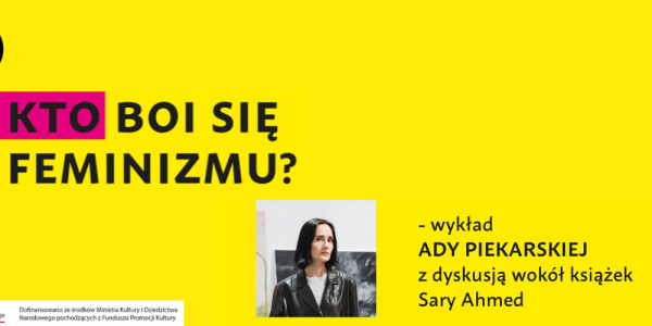 Kto boi się feminizmu? Wykład Ady Piekarskiej z dyskusją wokół książek Sary Ahmed