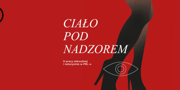 "CIAŁO POD NADZOREM. O pracy seksualnej i naturyzmie w PRL-u" Rozmowa z Anną Dobrowolską