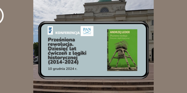 Konferencja: Prześniona rewolucja. Dziesięć lat ćwiczeń z logiki historycznej (2014-2024)