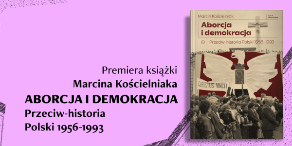 Warszawska premiera książki - "Aborcja i demokracja" Marcina Kościelniaka