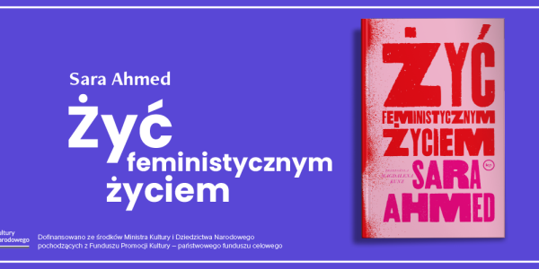 Recenzja "Żyć feministycznym życiem" Sary Ahmed