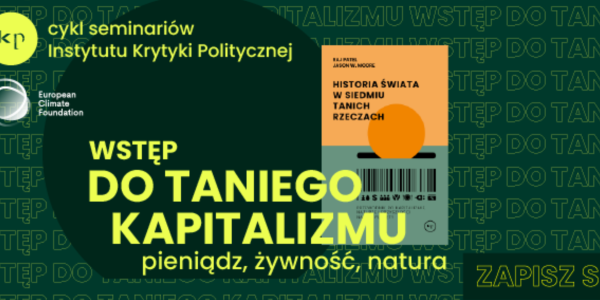 Trwa rekrutacja na cykl seminariów "Wstęp do taniego kapitalizmu: pieniądz, żywność, natura" 