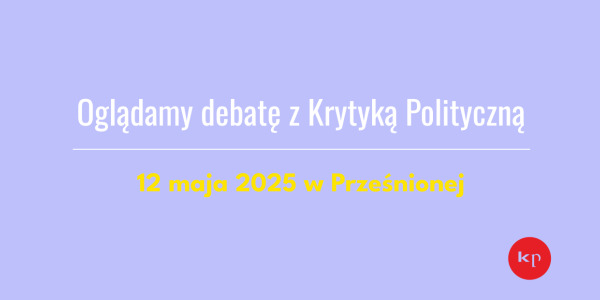 Oglądamy debatę prezydencką z Krytyką Polityczną w Prześnionej