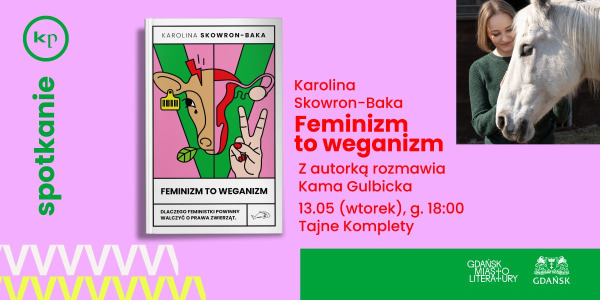 Feminizm to weganizm | Spotkanie z Karoliną Skowron-Baką