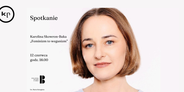  ŁÓDŹ: "Feminizm to weganizm" - spotkanie z Karoliną Skowron-Baką 