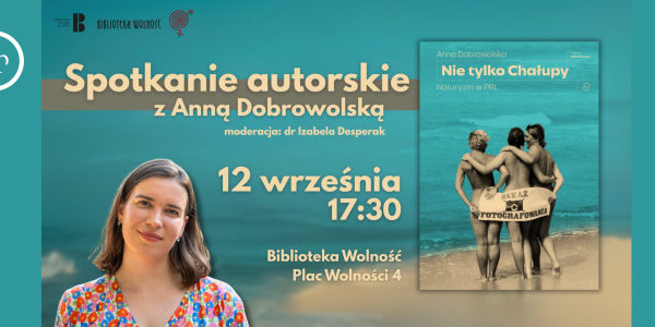  Spotkanie autorskie z Anną Dobrowolską, autorką reportażu „Nie tylko Chałupy. Naturyzm w PRL"